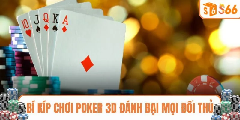 Bí kíp chơi Poker 3D đánh bại mọi đối thủ