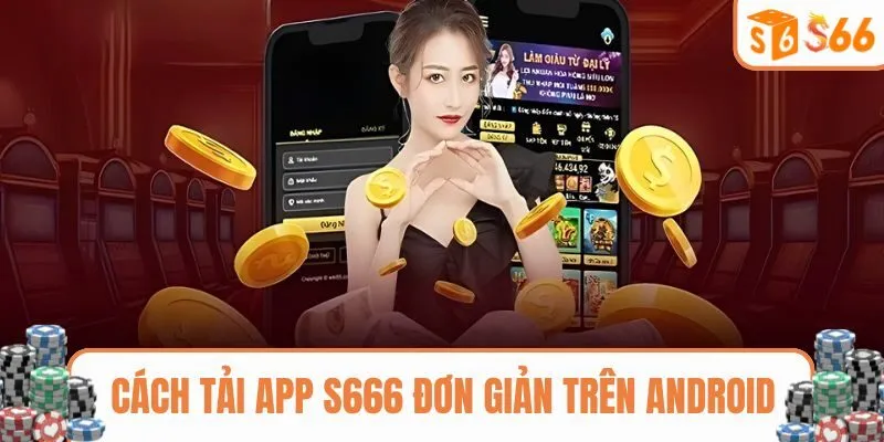 Cách tải app S666 đơn giản trên Android
