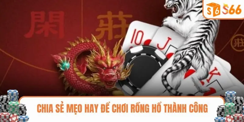 Chia sẻ mẹo hay để chơi Rồng Hổ thành công