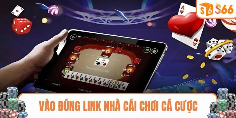 Vào đúng link nhà cái chơi cá cược online