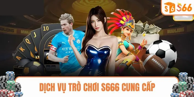 Dịch vụ game chất lượng được S666 cung cấp