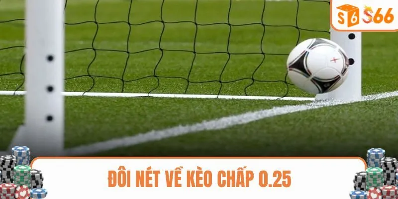 Đôi nét về kèo chấp 0.25 là gì?