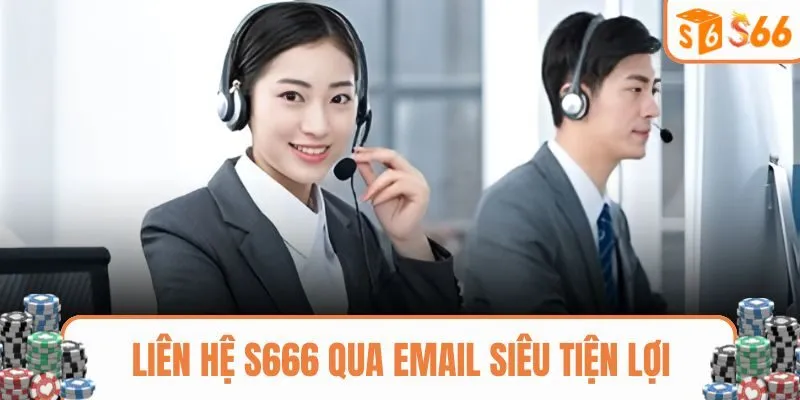 Liên hệ S666 qua email để tiện xử lý các vấn đề quan trọng