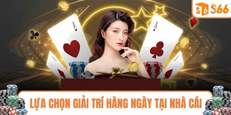 Lựa chọn giải trí hàng ngày tại nhà cái S666 uy tín