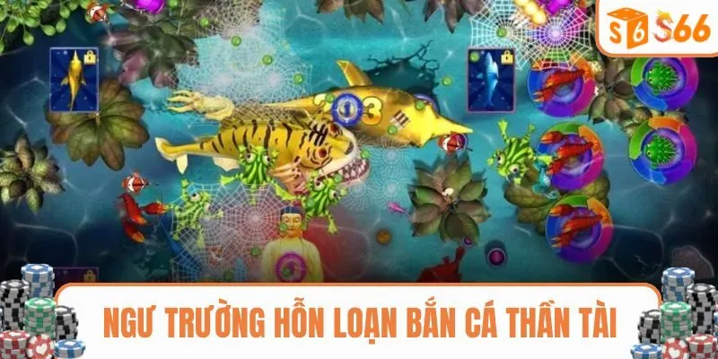 Ngư trường hỗn loạn Bắn cá Thần Tài