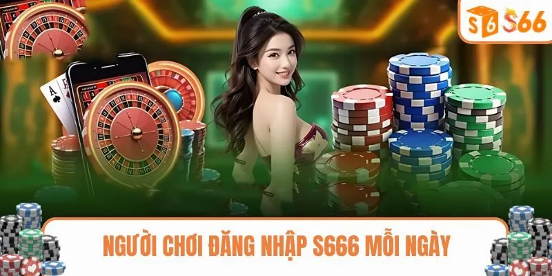 Người chơi chọn đăng nhập S666 mỗi ngày