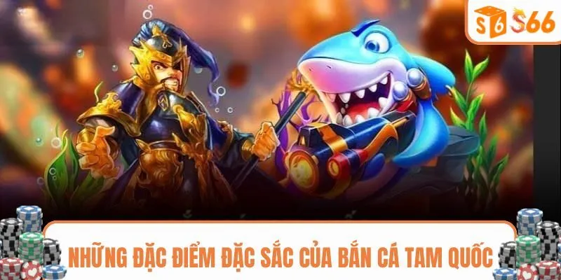 Khám phá những yếu tố độc đáo làm nên game săn cá tam quốc