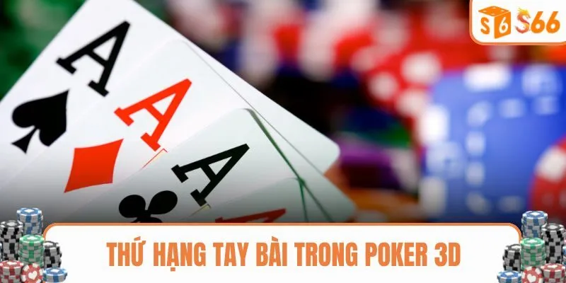 Thứ hạng tay bài mạnh yếu trong Poker 3D