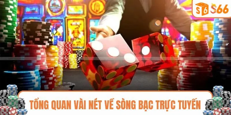 Khái quát sơ lược về sòng bạc online tại S666