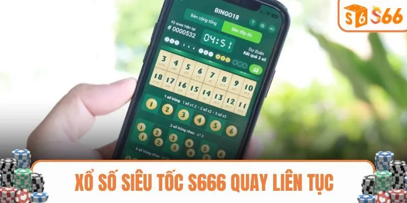 Xổ số siêu tốc S666 quay liên tục
