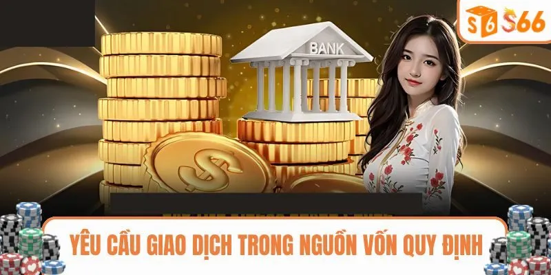 Yêu cầu giao dịch nguồn vốn trong quy định